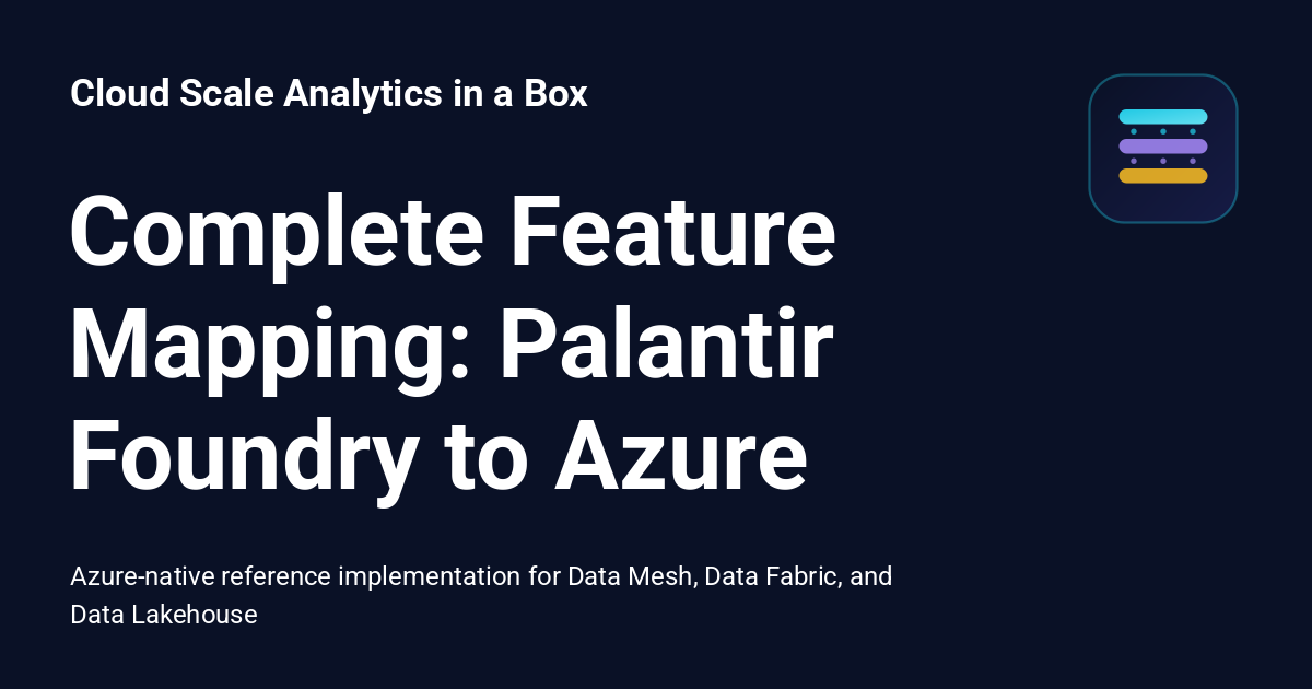 Complete Feature Mapping: Palantir Foundry to Azure - Cloud Scale ...