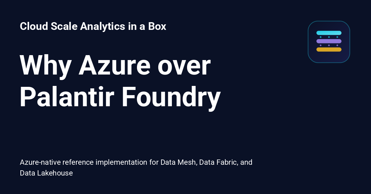 Why Azure over Palantir Foundry - Cloud Scale Analytics in a Box