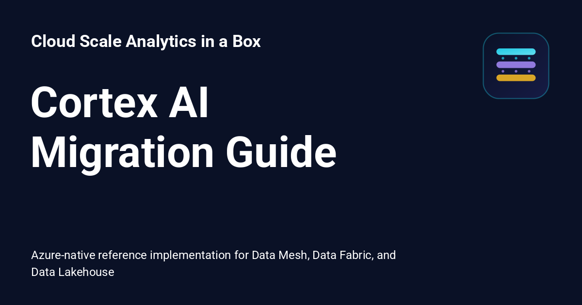 Cortex AI Migration Guide - Cloud Scale Analytics in a Box