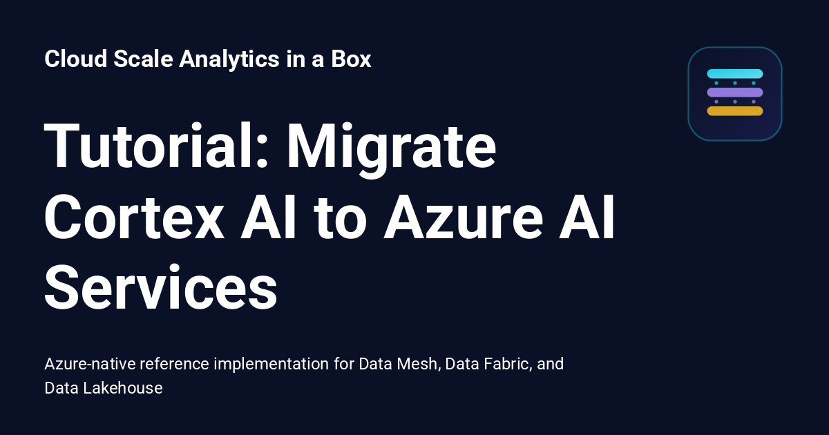 Tutorial: Migrate Cortex AI to Azure AI Services - Cloud Scale ...