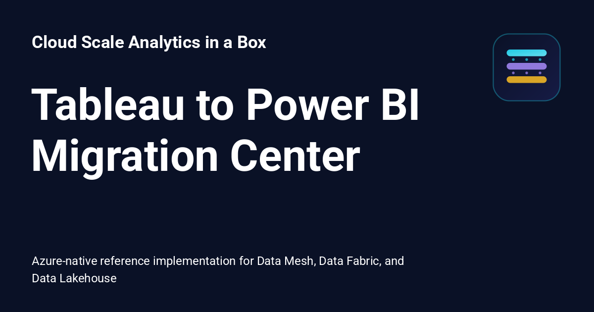 Tableau to Power BI Migration Center - Cloud Scale Analytics in a Box