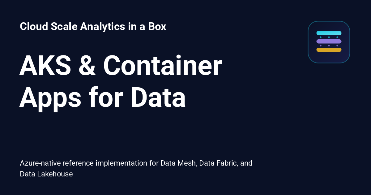 AKS & Container Apps for Data - Cloud Scale Analytics in a Box