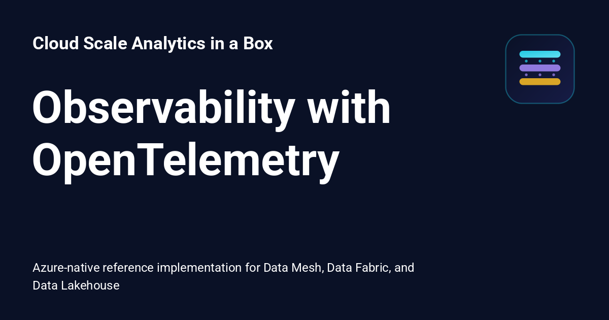 Observability with OpenTelemetry - Cloud Scale Analytics in a Box