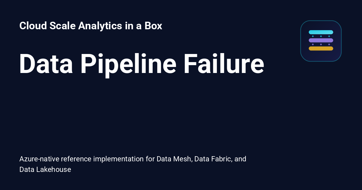 Data Pipeline Failure - Cloud Scale Analytics in a Box