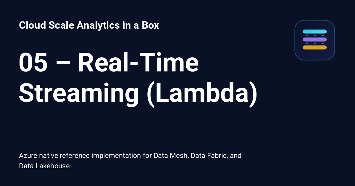 05 – Real-Time Streaming (Lambda) - Cloud Scale Analytics in a Box