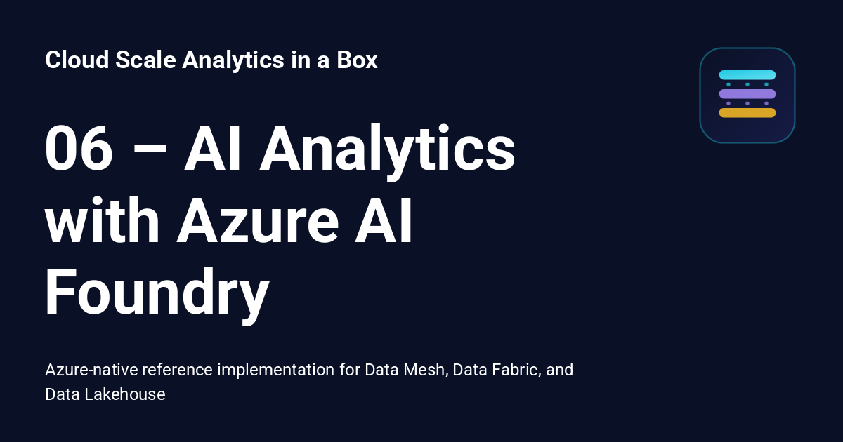 06 – AI Analytics with Azure AI Foundry - Cloud Scale Analytics in a Box