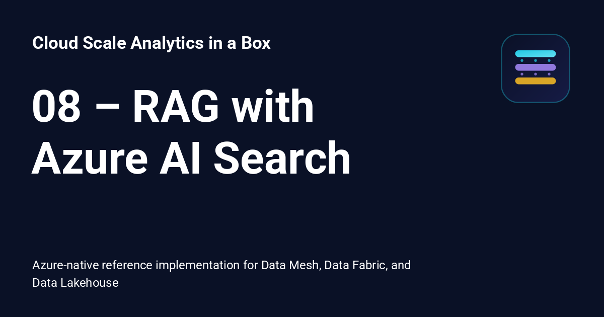 08 – RAG with Azure AI Search - Cloud Scale Analytics in a Box