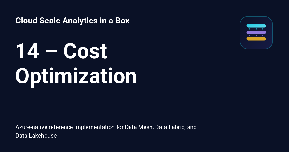 14 – Cost Optimization - Cloud Scale Analytics in a Box